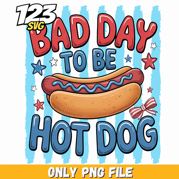 bad day to be a hot dog png, 4th of july hot dog real bad png, hot dog png - 123SVG Store