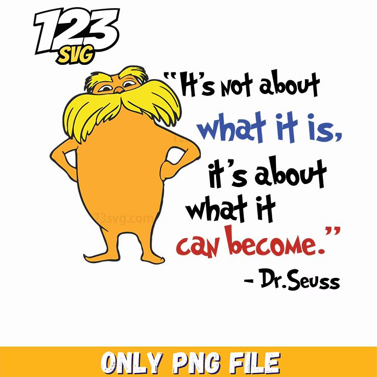 its not about what it is what it can become dr seuss png, it's not a dad bod it's a father figure png, what it can become dr seuss - 123SVG Store