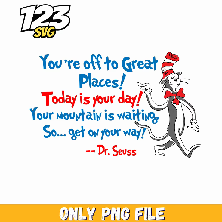 off to great places get on your way dr seuss png, oh the places you'll go png, making magical memories together - 123SVG Store