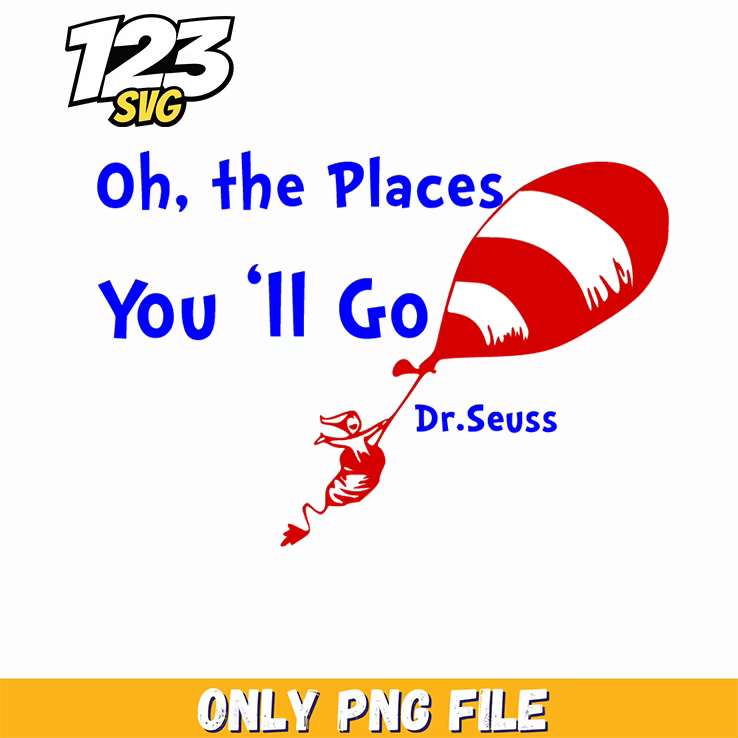 oh the places you'll go design dr seuss png, oh the places you'll go png, dr seuss quotes - 123SVG Store