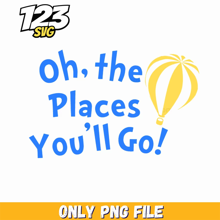 oh the places you'll go dr seuss png, oh the places you'll go png, dr seuss quotes - 123SVG Store