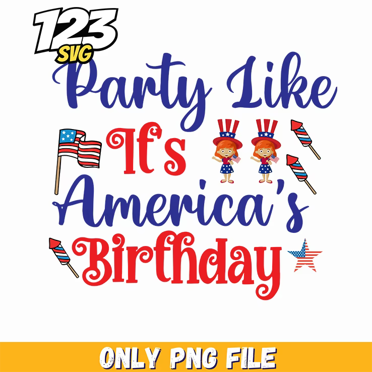 party like its americas birthday png, summer like its americas birthday, 4th of july party ideas - 123SVG Store