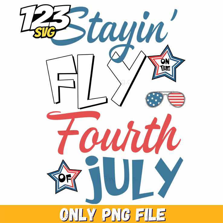 stayin fly fourth of july png, fourth of july png, 4th of july png - 123SVG Store