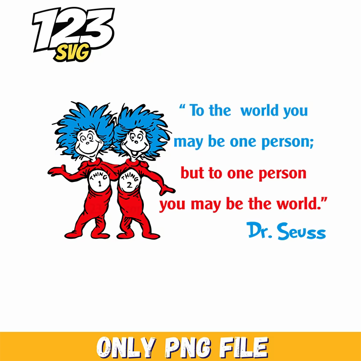 to the world you may be one dr seuss png, dr seuss characters png, dr seuss characters valentine's day png - 123SVG Store