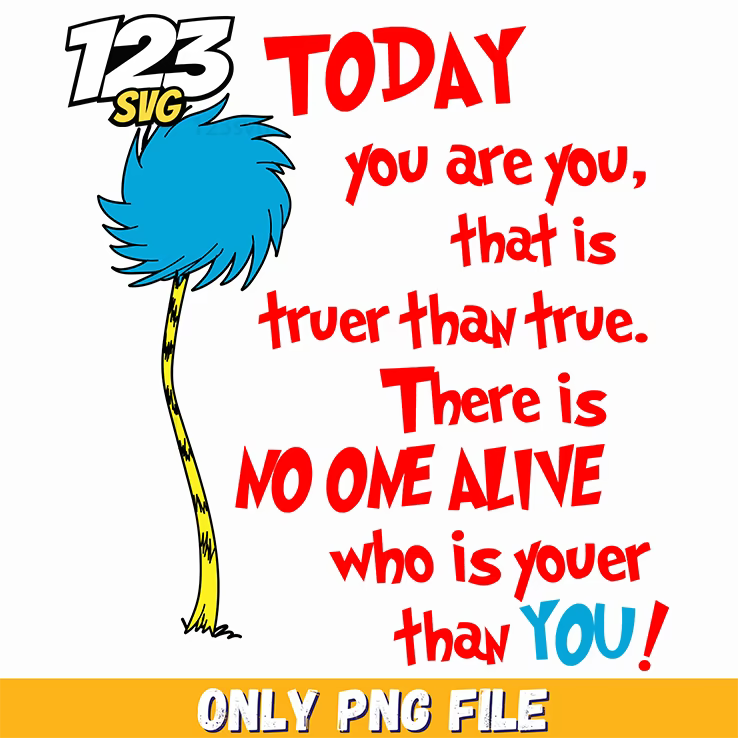 today you are you truer than true dr seuss png, dr seuss truer than true, you are you truer than true - 123SVG Store