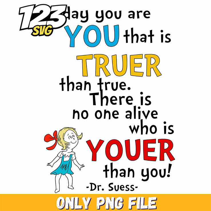 truer than true quote dr seuss png 2, funny quote png, sarcastic funny quote png - 123SVG Store