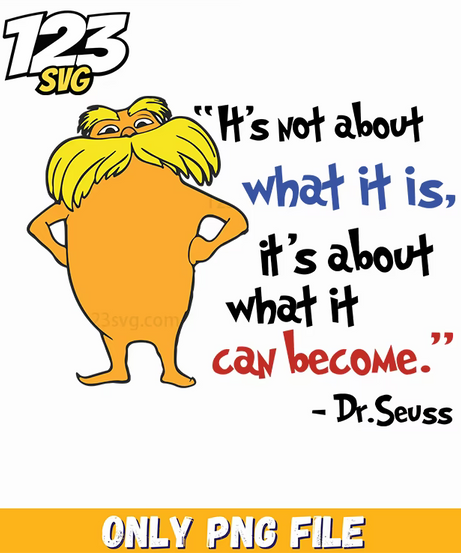 its not about what it is what it can become dr seuss png, it's not a dad bod it's a father figure png, what it can become dr seuss - 123SVG Store