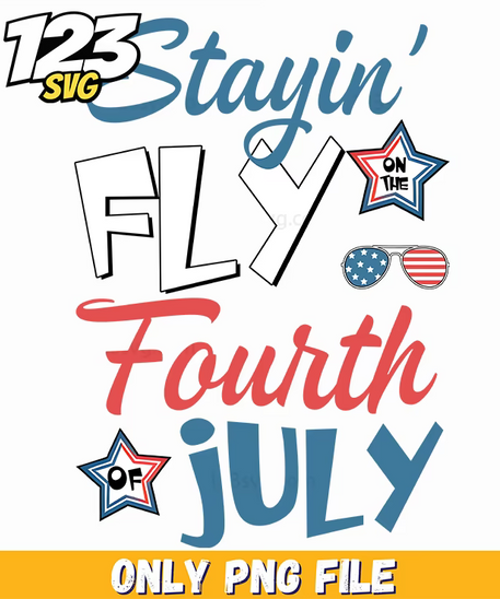 stayin fly fourth of july png, fourth of july png, 4th of july png - 123SVG Store