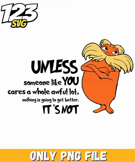 unless quote lorax dr seuss png, funny quote png, sarcastic png - 123SVG Store