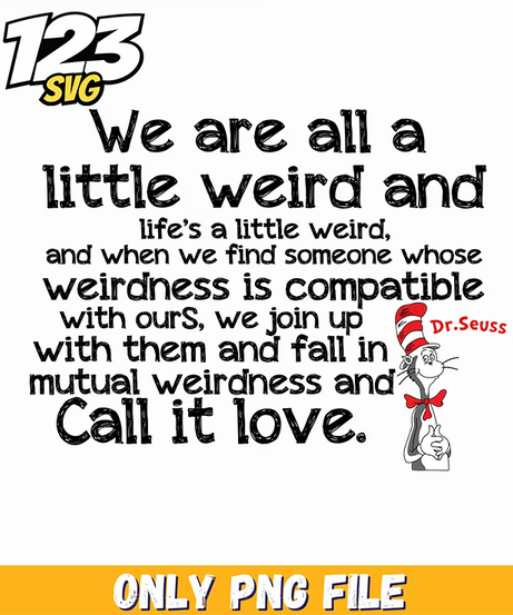 we are all a little weird quote dr seuss png, funny quote png, black history month png inspirational quote - 123SVG Store