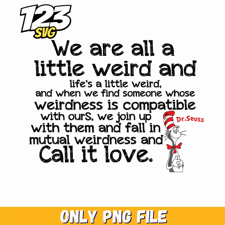 we are all a little weird quote dr seuss png, funny quote png, black history month png inspirational quote - 123SVG Store